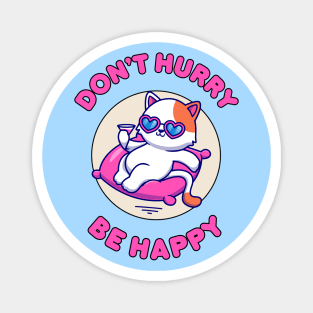 Don't hurry be happy - cute and funny cat pun for pet lovers Magnet